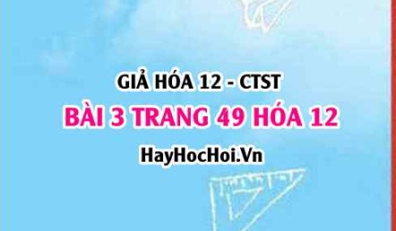 Giải bài 3 trang 49 Hóa 12 Chân trời sáng tạo SGK